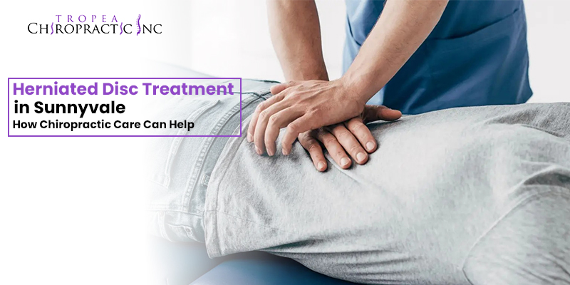 Herniated Disc Treatment in Sunnyvale: How Chiropractic Care Can Help