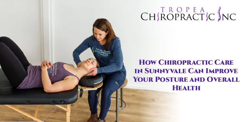 How Chiropractic Care in Sunnyvale Can Improve Your Posture and Overall Health