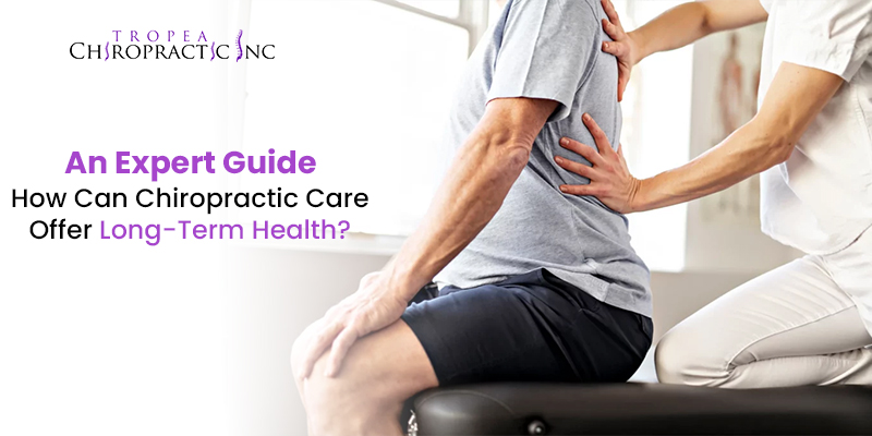 How Can Chiropractic Care Offer Long-Term Health? An Expert Guide
