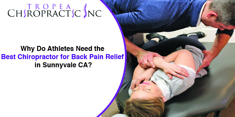 Why Do Athletes Need the Best Chiropractor for Back Pain Relief in Sunnyvale CA
